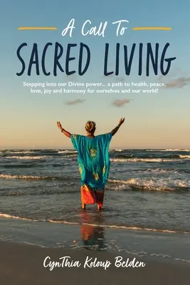 Una llamada a la vida sagrada: Entrando en nuestro poder divino... ¡un camino hacia la salud, la paz, el amor, la alegría y la armonía para nosotros y nuestro mundo! - A Call To Sacred Living: Stepping into our Divine power... a path to health, peace, love, joy and harmony for ourselves and our world!