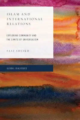 Islam y relaciones internacionales: Explorar la comunidad y los límites del universalismo - Islam and International Relations: Exploring Community and the Limits of Universalism
