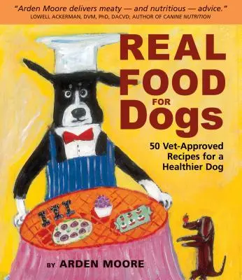 Real Food for Dogs: 50 recetas aprobadas por veterinarios para un perro más sano - Real Food for Dogs: 50 Vet-Approved Recipes for a Healthier Dog