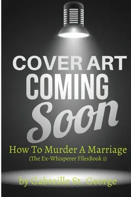 Cómo asesinar un matrimonio: The Ex-Whisperer Files - How to Murder a Marriage: The Ex-Whisperer Files