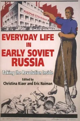 La vida cotidiana en la Rusia soviética temprana: La revolución por dentro - Everyday Life in Early Soviet Russia: Taking the Revolution Inside