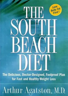 La dieta de South Beach: El plan delicioso, diseñado por médicos y a prueba de tontos para perder peso de forma rápida y saludable - The South Beach Diet: The Delicious, Doctor-Designed, Foolproof Plan for Fast and Healthy Weight Loss