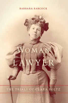 Mujer abogada: Los juicios de Clara Foltz - Woman Lawyer: The Trials of Clara Foltz