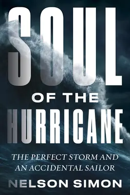 El alma del huracán: La tormenta perfecta y un marinero accidental - Soul of the Hurricane: The Perfect Storm and an Accidental Sailor