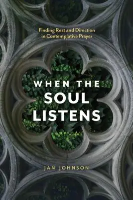 Cuando el alma escucha: Cómo encontrar descanso y dirección en la oración contemplativa - When the Soul Listens: Finding Rest and Direction in Contemplative Prayer