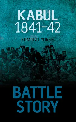 Historia de una batalla: Kabul 1841-42 - Battle Story: Kabul 1841-42