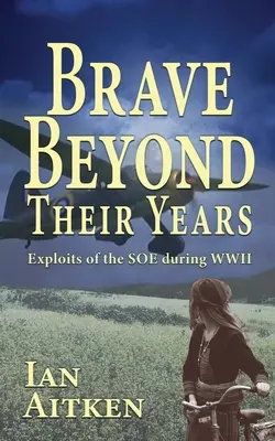 Valientes más allá de su edad: Las hazañas del SOE durante la Segunda Guerra Mundial - Brave Beyond Their Years: Exploits of the SOE during WWII