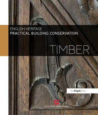 Conservación Práctica de Edificios: Madera - Practical Building Conservation: Timber