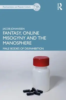 Fantasía, misoginia en línea y la manosfera: Cuerpos masculinos de des/inhibición - Fantasy, Online Misogyny and the Manosphere: Male Bodies of Dis/Inhibition