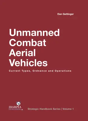 Vehículos aéreos de combate no tripulados: Tipos actuales, armamento y operaciones - Unmanned Combat Aerial Vehicles: Current Types, Ordnance and Operations