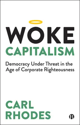 Woke Capitalism: Cómo la moral corporativa está saboteando la democracia - Woke Capitalism: How Corporate Morality Is Sabotaging Democracy