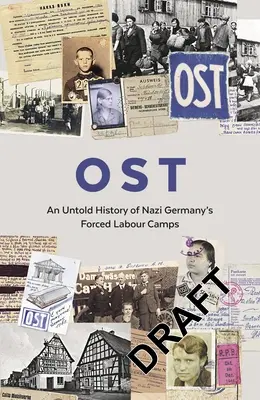 Ost: Una historia no contada de los campos de trabajos forzados de la Alemania nazi - Ost: An Untold History of Nazi Germany's Forced Labour Camps