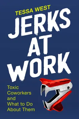 Los gilipollas del trabajo: Compañeros de trabajo tóxicos y qué hacer con ellos - Jerks at Work: Toxic Coworkers and What to Do about Them