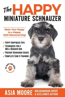 El Schnauzer miniatura feliz: Cómo educar a su cachorro para que sea un perro feliz y educado (Happy Paw Series) - The Happy Miniature Schnauzer: Raise your Puppy to a Happy, Well-Mannered Dog (Happy Paw Series)