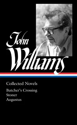 John Williams Collected Novels (Loa #349): Butcher's Crossing / Stoner / Augustus - John Williams: Collected Novels (Loa #349): Butcher's Crossing / Stoner / Augustus