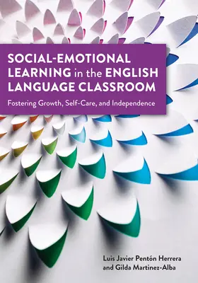 Social-Emotional Learning in the English Language Classroom: Fomentar el crecimiento, el autocuidado y la independencia - Social-Emotional Learning in the English Language Classroom: Fostering Growth, Self-Care, and Independence