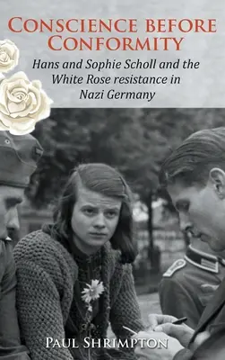 Conciencia antes que conformidad: Hans y Sophie Scholl y la resistencia de la Rosa Blanca en la Alemania nazi - Conscience before Conformity: Hans and Sophie Scholl and the White Rose resistance in Nazi Germany