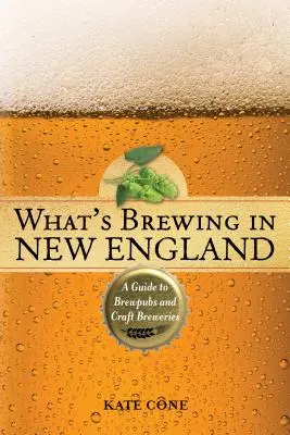 Qué se cuece en Nueva Inglaterra: A Guide to Brewpubs and Craft Breweries, 2ª edición - What's Brewing in New England: A Guide to Brewpubs and Craft Breweries, 2nd Edition
