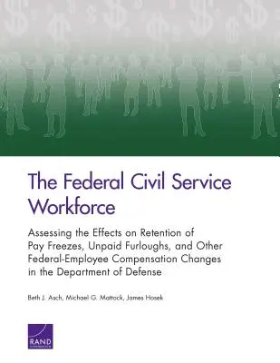 La plantilla de la Administración Pública Federal: Evaluación de los efectos en la retención de personal de la congelación salarial, los permisos no remunerados y otros cambios en la retribución de los empleados federales - The Federal Civil Service Workforce: Assessing the Effects on Retention of Pay Freezes, Unpaid Furloughs, and Other Federal-Employee Compensation Chan