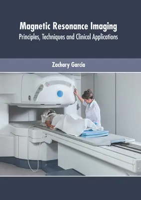 Resonancia Magnética: Principios, Técnicas y Aplicaciones Clínicas - Magnetic Resonance Imaging: Principles, Techniques and Clinical Applications