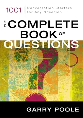 El libro completo de las preguntas: 1001 temas de conversación para cualquier ocasión - The Complete Book of Questions: 1001 Conversation Starters for Any Occasion