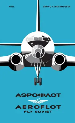 Aeroflot: Fly Soviet: Una historia visual - Aeroflot: Fly Soviet: A Visual History