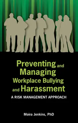 Prevención y gestión de la intimidación y el acoso en el lugar de trabajo: Un enfoque de gestión de riesgos - Preventing and Managing Workplace Bullying and Harassment: A Risk Management Approach