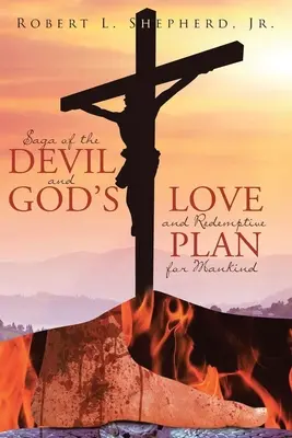 La Saga Del Diablo Y El Amor De Dios Por El Plan Redentor De La Humanidad - Saga of the Devil and God's Love for Redemptive Plan for Mankind