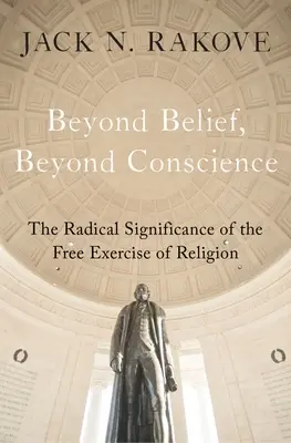 Más allá de la creencia, más allá de la conciencia: El significado radical del libre ejercicio de la religión - Beyond Belief, Beyond Conscience: The Radical Significance of the Free Exercise of Religion