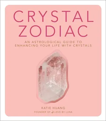 Crystal Zodiac: Una guía astrológica para mejorar tu vida con cristales - Crystal Zodiac: An Astrological Guide to Enhancing Your Life with Crystals