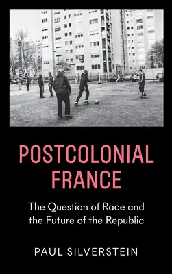 La Francia poscolonial: La cuestión racial y el futuro de la República - Postcolonial France: The Question of Race and the Future of the Republic