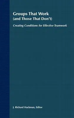 Grupos que funcionan (y los que no): Crear las condiciones para un trabajo en equipo eficaz - Groups That Work (and Those That Don't): Creating Conditions for Effective Teamwork