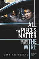 Todas las piezas importan - LA HISTORIA INTERIOR DE THE WIRE - All the Pieces Matter - THE INSIDE STORY OF THE WIRE