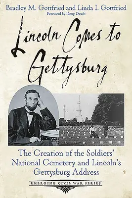 Lincoln llega a Gettysburg: La creación del Cementerio Nacional de Soldados y el discurso de Lincoln en Gettysburg - Lincoln Comes to Gettysburg: The Creation of the Soldiers' National Cemetery and Lincoln's Gettysburg Address