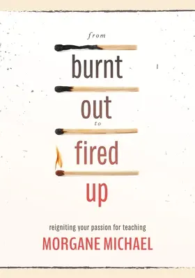 De quemado a entusiasmado: reavivar la pasión por la enseñanza - From Burnt Out to Fired Up: Reigniting Your Passion for Teaching