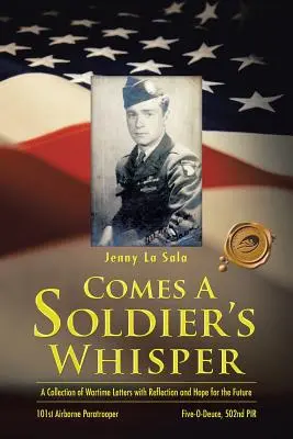 El susurro de un soldado: Una colección de cartas de guerra con reflexiones y esperanzas para el futuro - Comes a Soldier's Whisper: A Collection of Wartime Letters with Reflection and Hope for the Future