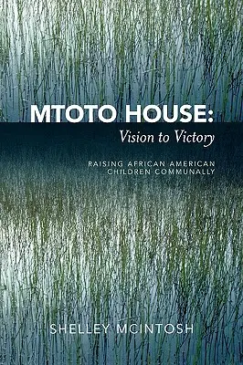 Mtoto House: Vision to Victory: Criar a los niños afroamericanos en comunidad - Mtoto House: Vision to Victory: Raising African American Children Communally