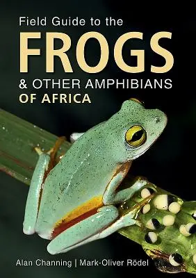 Guía de campo de las ranas y otros anfibios de África - Field Guide to the Frogs & Other Amphibians of Africa