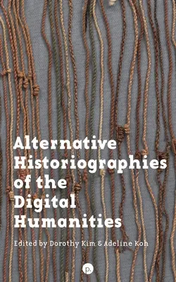 Historiografías alternativas de las humanidades digitales - Alternative Historiographies of the Digital Humanities