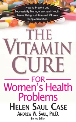 La cura vitamínica para los problemas de salud de la mujer - The Vitamin Cure for Women's Health Problems