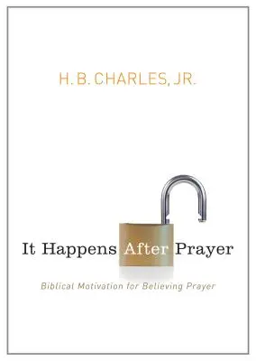 Sucede después de orar: Motivación bíblica para la oración creyente - It Happens After Prayer: Biblical Motivation for Believing Prayer