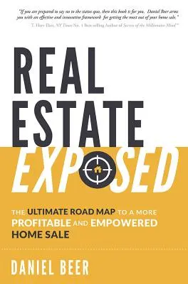 Real Estate Exposed: La Hoja de Ruta Definitiva para una Venta de Casa Más Rentable y Potenciada - Real Estate Exposed: The Ultimate Road Map to a More Profitable and Empowered Home Sale