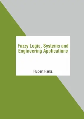 Lógica difusa, sistemas y aplicaciones de ingeniería - Fuzzy Logic, Systems and Engineering Applications