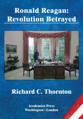 Ronald Reagan: La revolución traicionada (St. James's Studies in World Affairs) - Ronald Reagan: Revolution Betrayed (St. James's Studies in World Affairs)