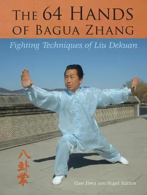 Las 64 manos de Bagua Zhang: Técnicas de lucha de Liu Dekuan - The 64 Hands of Bagua Zhang: Fighting Techniques of Liu Dekuan