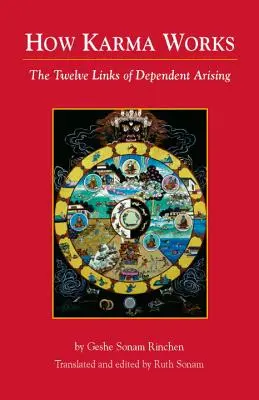 Cómo funciona el karma: Los doce eslabones del surgimiento dependiente - How Karma Works: The Twelve Links of Dependent-Arising