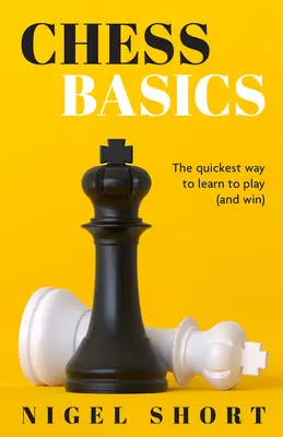 Fundamentos del ajedrez: La forma más rápida de aprender a jugar (y ganar) - Chess Basics: The Quickest Way to Learn to Play (and Win)