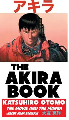 El libro de Akira: Katsuhiro Otomo: La película y el manga - The Akira Book: Katsuhiro Otomo: The Movie and the Manga