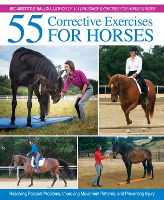 55 Ejercicios correctivos para caballos: Resolución de problemas posturales, mejora de los patrones de movimiento y prevención de lesiones - 55 Corrective Exercises for Horses: Resolving Postural Problems, Improving Movement Patterns, and Preventing Injury