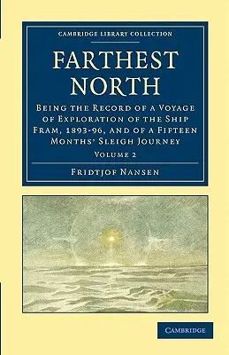 El Norte más lejano: Relato de un viaje de exploración del buque Fram, 1893-96, y de un viaje de quince meses en trineo - Farthest North: Being the Record of a Voyage of Exploration of the Ship Fram, 1893-96, and of a Fifteen Months' Sleigh Journey